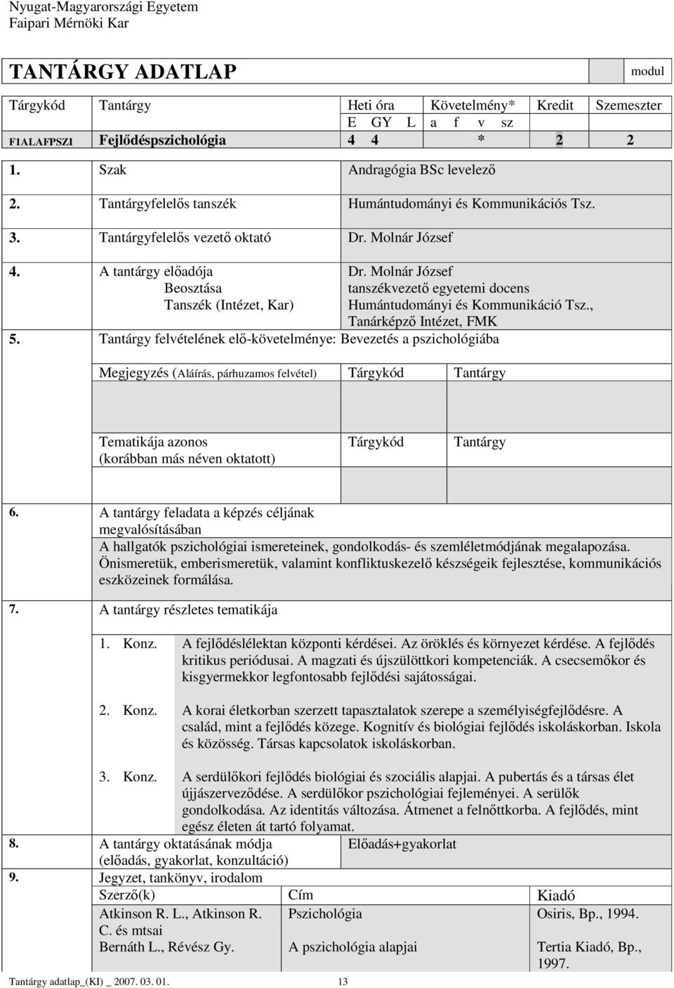 Molnár József tanszékvezető egyetemi docens Tanszék (Intézet, Kar) Humántudományi és Kommunikáció Tsz., Tanárképző Intézet, FMK 5.