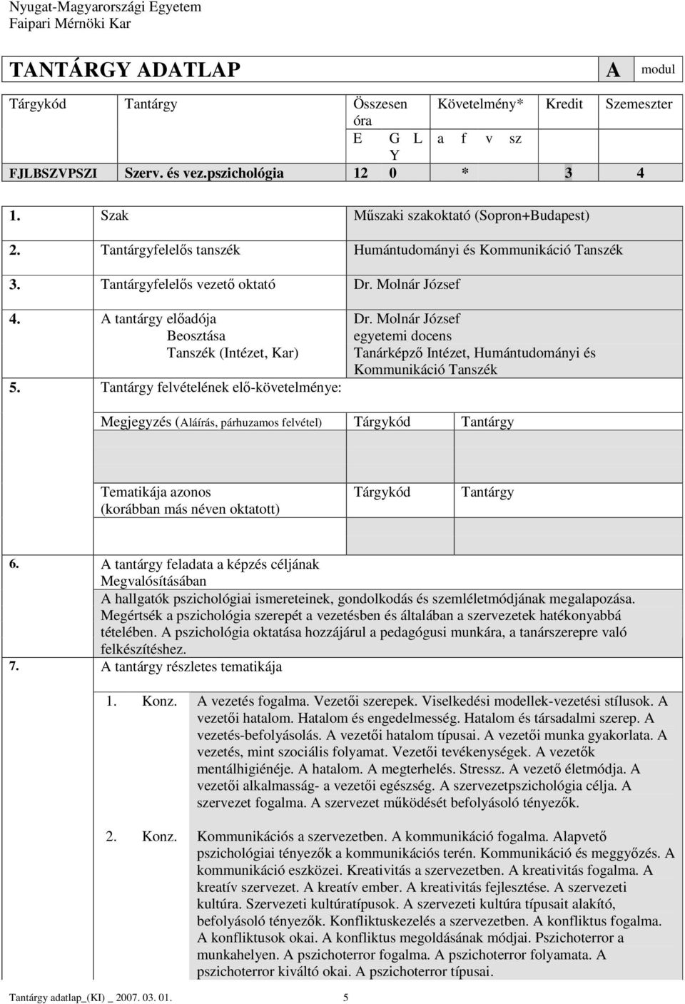 Molnár József egyetemi docens Tanszék (Intézet, Kar) Tanárképző Intézet, Humántudományi és Kommunikáció Tanszék 5.