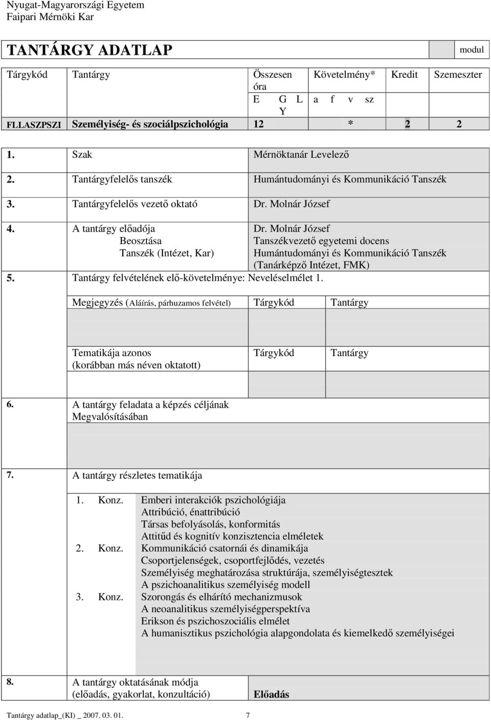 Molnár József Tanszékvezető egyetemi docens Tanszék (Intézet, Kar) Humántudományi és Kommunikáció Tanszék (Tanárképző Intézet, FMK) 5. felvételének elő-követelménye: Neveléselmélet 1.