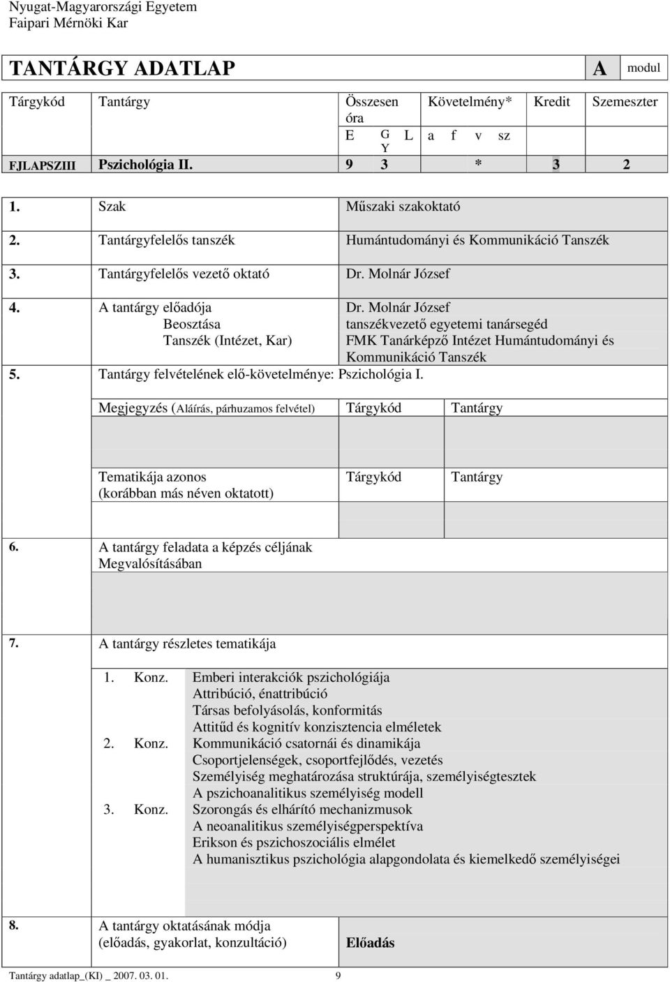 Molnár József tanszékvezető egyetemi tanársegéd Tanszék (Intézet, Kar) FMK Tanárképző Intézet Humántudományi és Kommunikáció Tanszék 5. felvételének elő-követelménye: Pszichológia I.