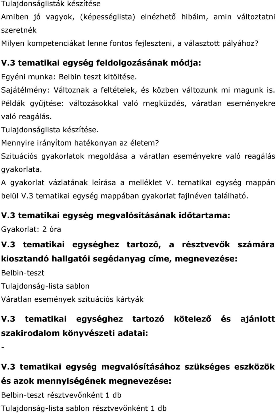 Példák gyűjtése: változásokkal való megküzdés, váratlan eseményekre való reagálás. Tulajdonságlista készítése. Mennyire irányítom hatékonyan az életem?