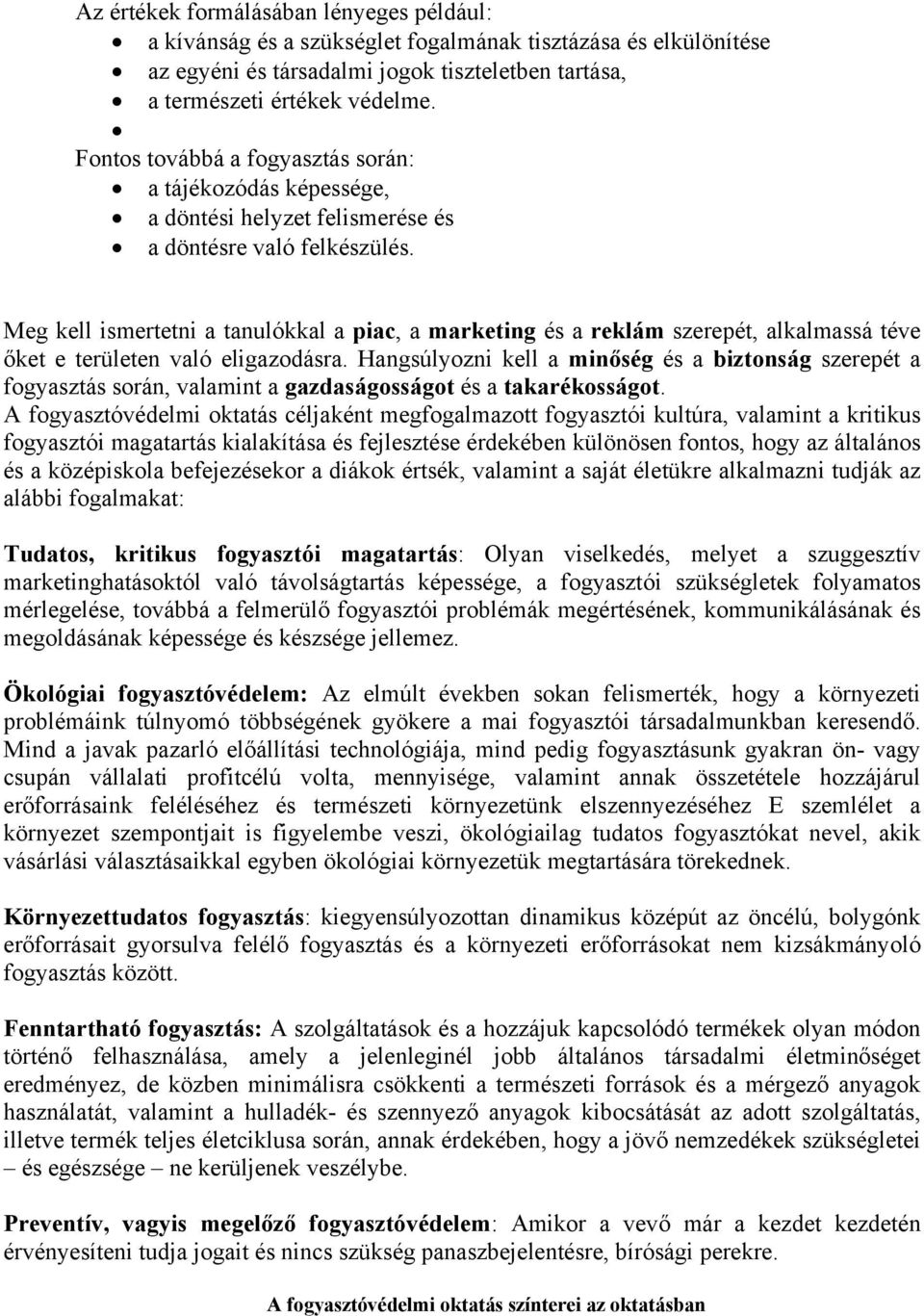 Meg kell ismertetni a tanulókkal a piac, a marketing és a reklám szerepét, alkalmassá téve őket e területen való eligazodásra.