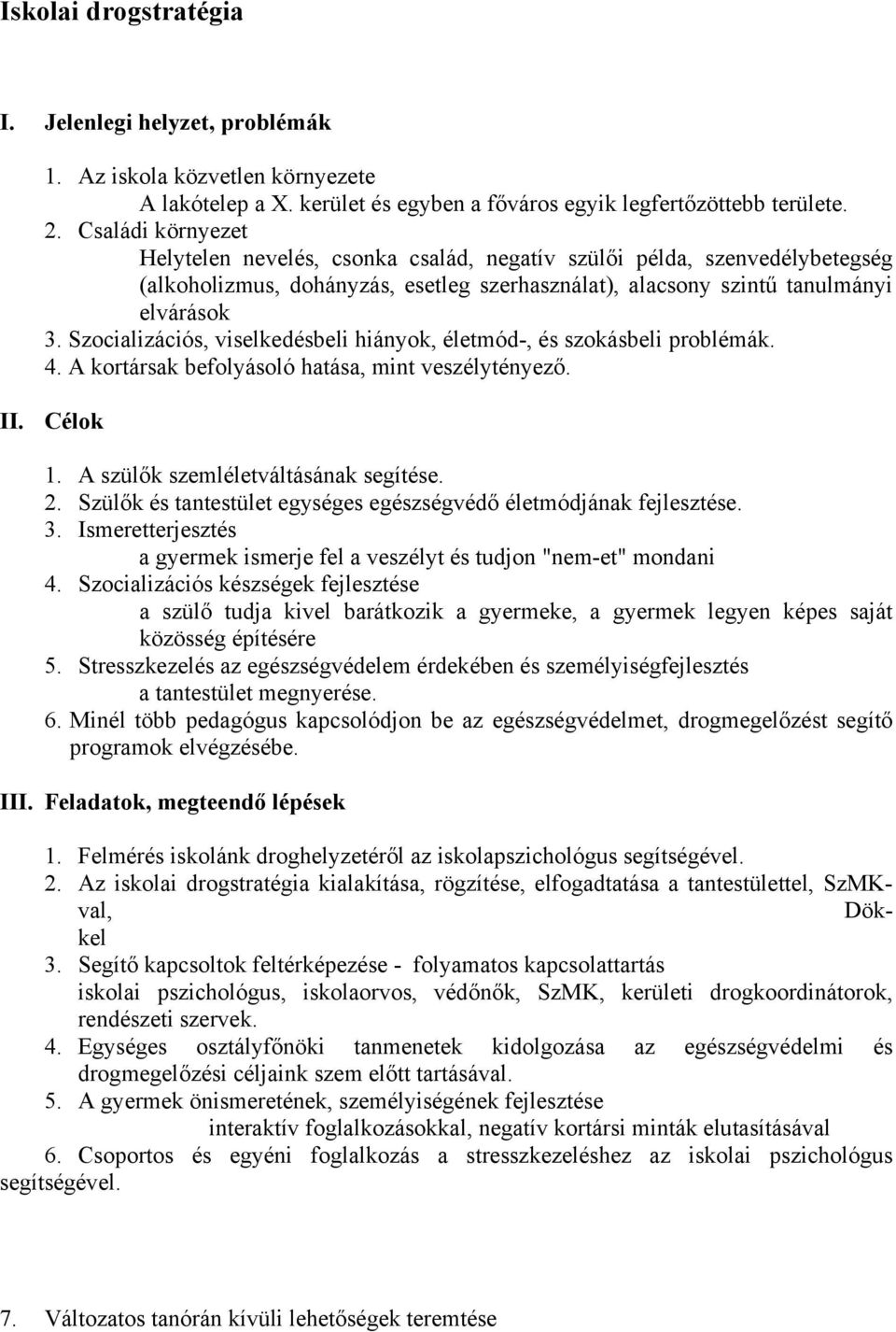 Szocializációs, viselkedésbeli hiányok, életmód-, és szokásbeli problémák. 4. A kortársak befolyásoló hatása, mint veszélytényező. II. Célok 1. A szülők szemléletváltásának segítése. 2.