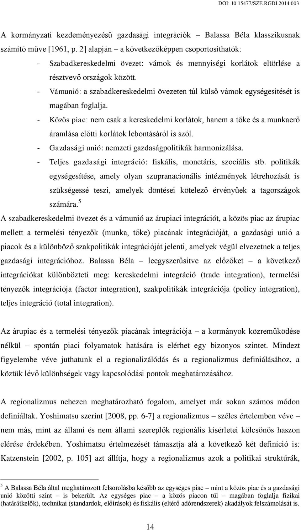 - Vámunió: a szabadkereskedelmi övezeten túl külső vámok egységesítését is magában foglalja.