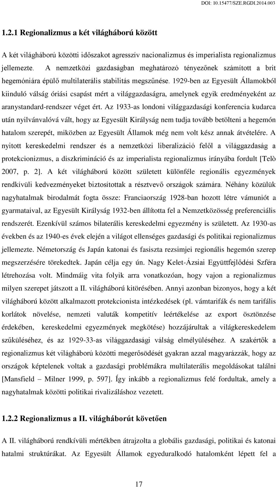 1929-ben az Egyesült Államokból kiinduló válság óriási csapást mért a világgazdaságra, amelynek egyik eredményeként az aranystandard-rendszer véget ért.