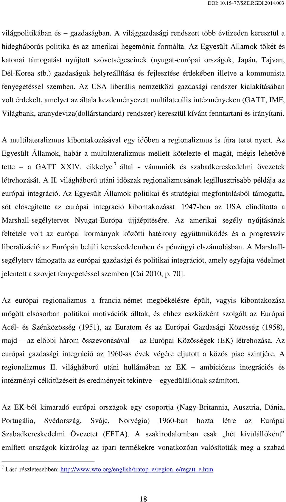 ) gazdaságuk helyreállítása és fejlesztése érdekében illetve a kommunista fenyegetéssel szemben.