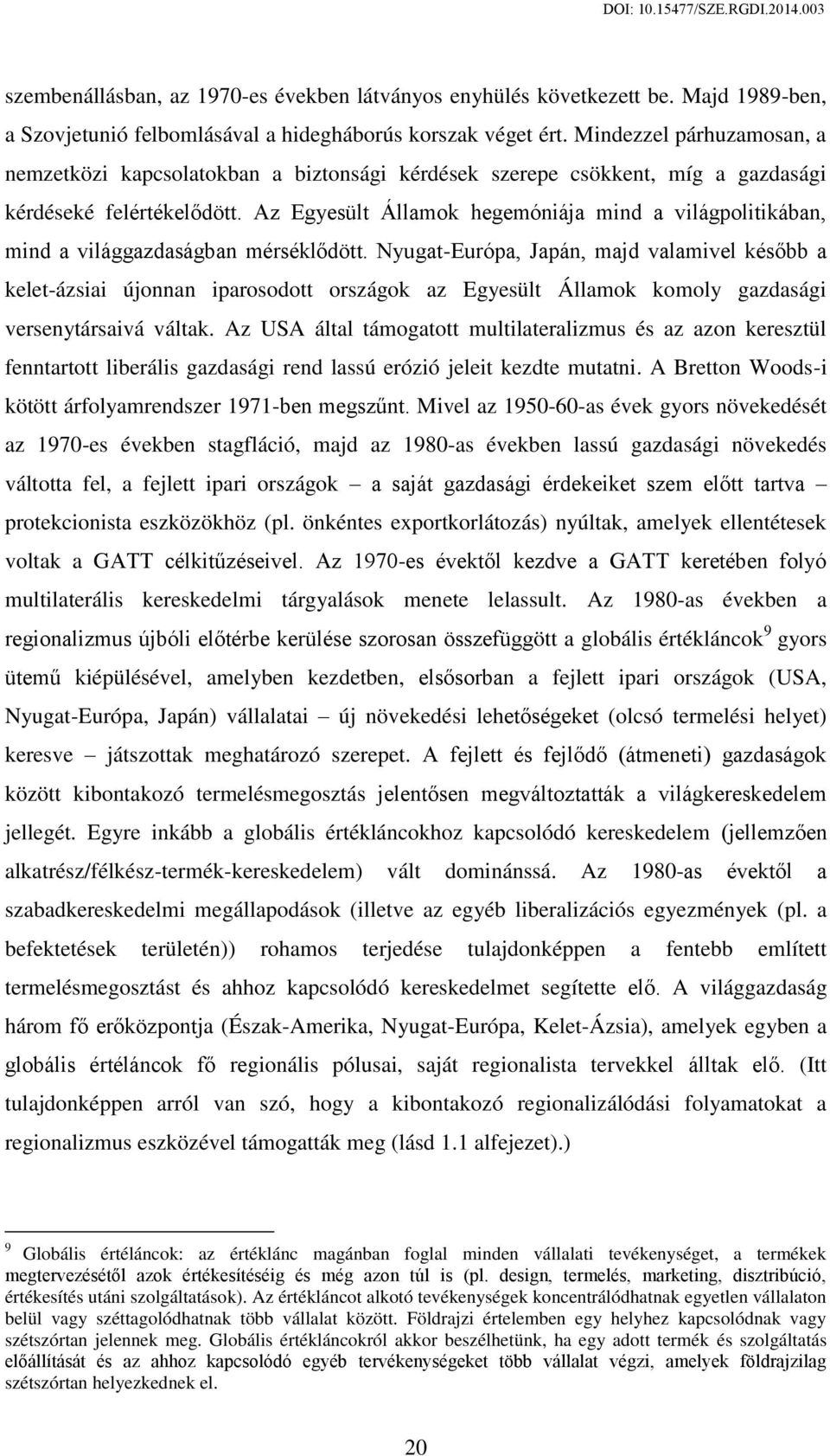 Az Egyesült Államok hegemóniája mind a világpolitikában, mind a világgazdaságban mérséklődött.