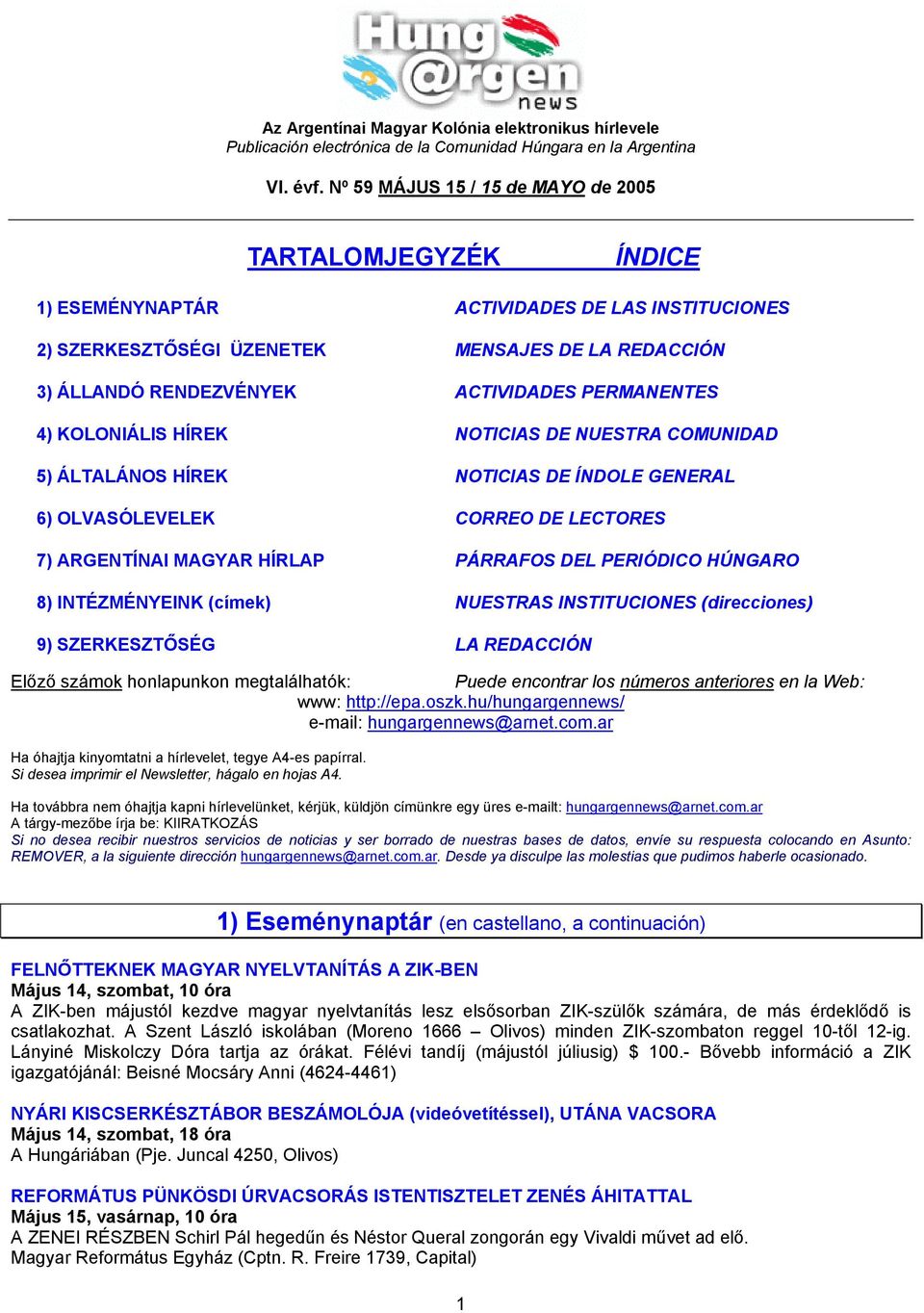 PERMANENTES 4) KOLONIÁLIS HÍREK NOTICIAS DE NUESTRA COMUNIDAD 5) ÁLTALÁNOS HÍREK NOTICIAS DE ÍNDOLE GENERAL 6) OLVASÓLEVELEK CORREO DE LECTORES 7) ARGENTÍNAI MAGYAR HÍRLAP PÁRRAFOS DEL PERIÓDICO