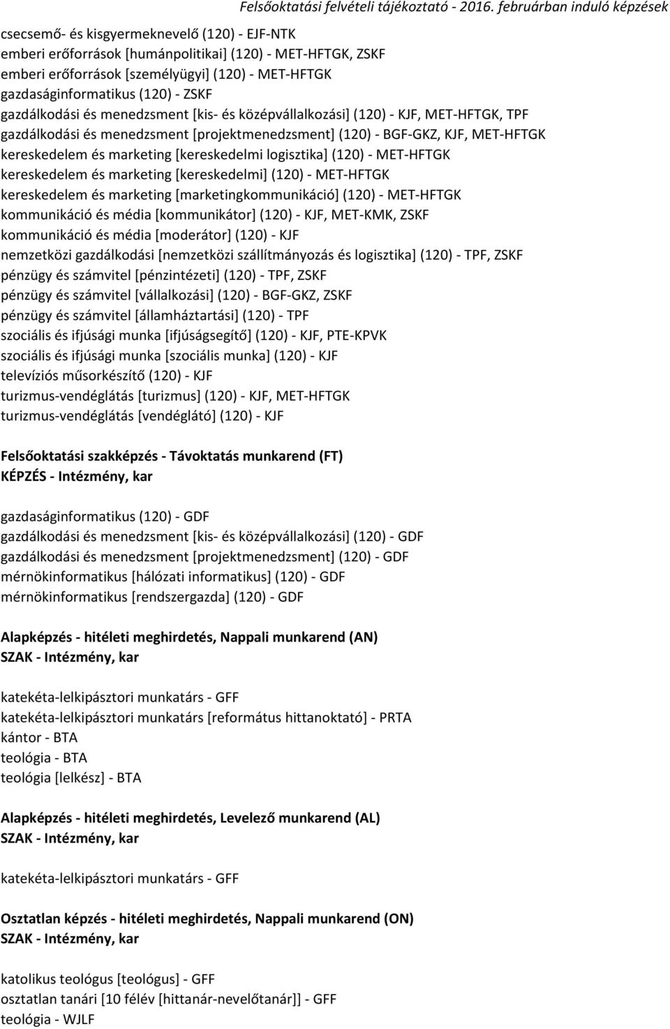 [kereskedelmi logisztika] (120) - MET-HFTGK kereskedelem és marketing [kereskedelmi] (120) - MET-HFTGK kereskedelem és marketing [marketingkommunikáció] (120) - MET-HFTGK kommunikáció és média