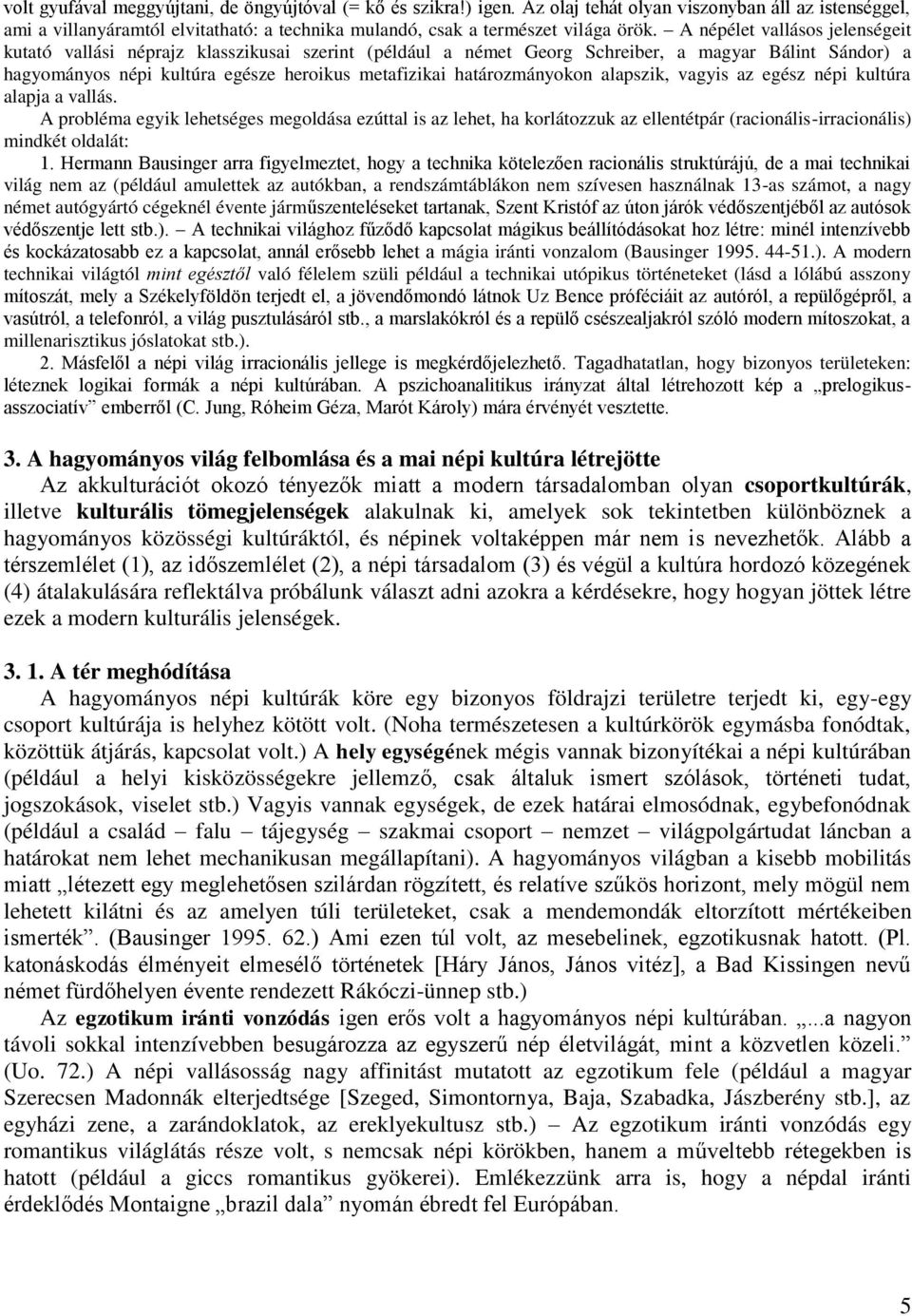 határozmányokon alapszik, vagyis az egész népi kultúra alapja a vallás.