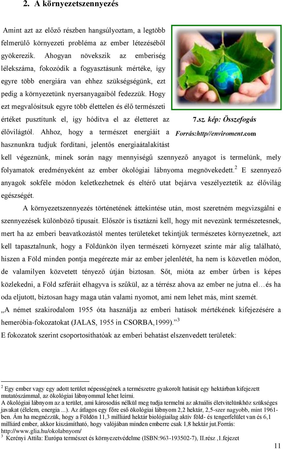 Hogy ezt megvalósítsuk egyre több élettelen és élő természeti értéket pusztítunk el, így hódítva el az életteret az 7.sz. kép: Összefogás élővilágtól.