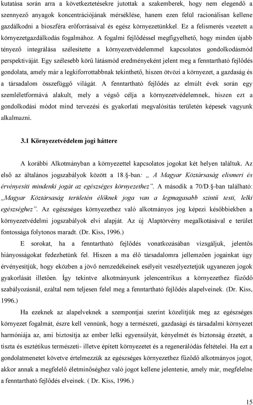 A fogalmi fejlődéssel megfigyelhető, hogy minden újabb tényező integrálása szélesítette a környezetvédelemmel kapcsolatos gondolkodásmód perspektíváját.