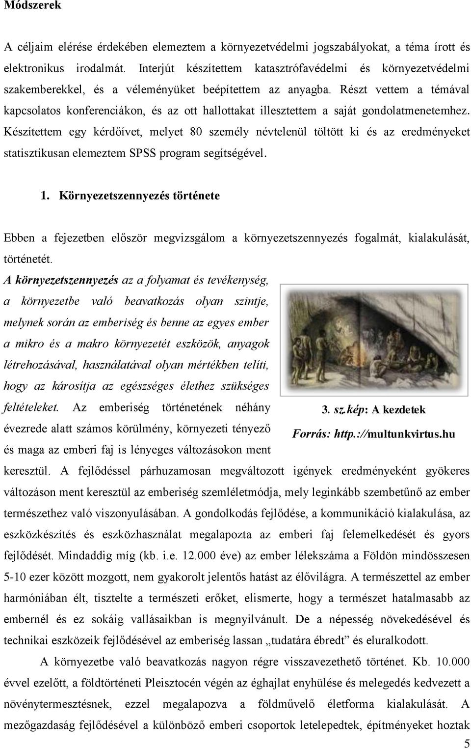 Részt vettem a témával kapcsolatos konferenciákon, és az ott hallottakat illesztettem a saját gondolatmenetemhez.