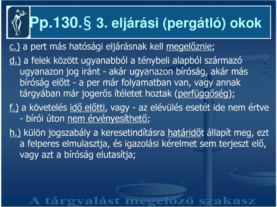 folyamatban van, vagy annak tárgyában már jogerıs ítéletet hoztak (perfüggıség); f.