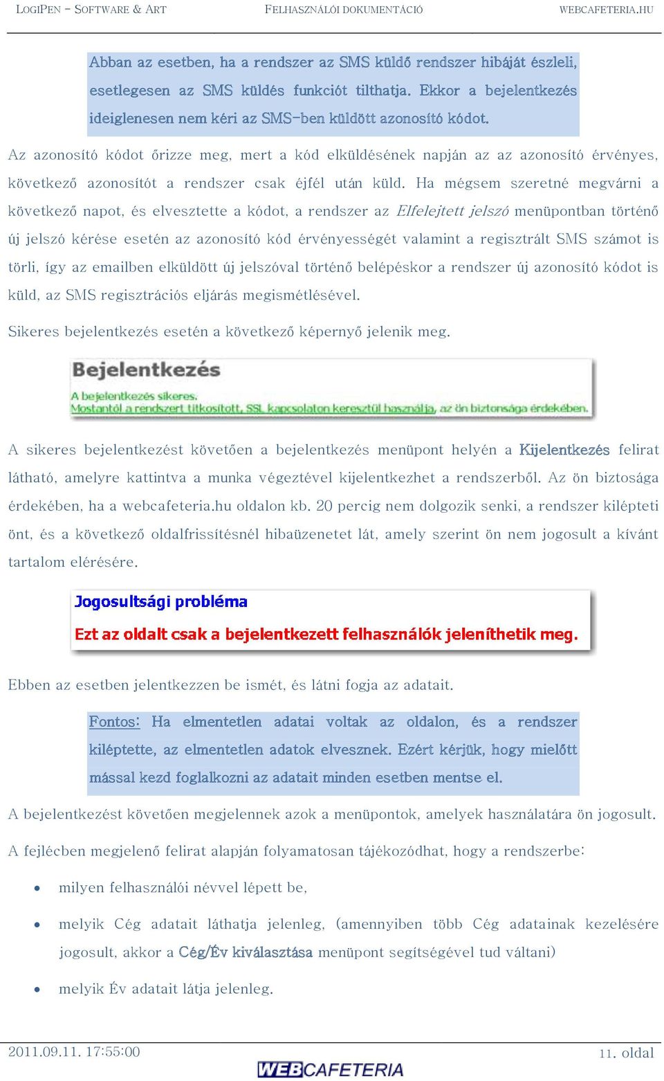 Az azonosító kódot őrizze meg, mert a kód elküldésének napján az az azonosító érvényes, következő azonosítót a rendszer csak éjfél után küld.
