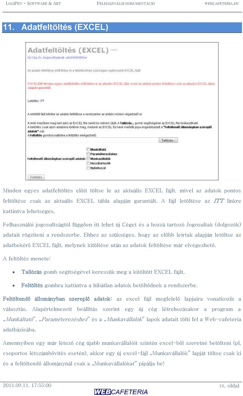 A fájl letöltése az ITT linkre kattintva lehetséges. Felhasználói jogosultságtól függően itt lehet új Céget és a hozzá tartozó Jogosultak (dolgozók) adatait rögzíteni a rendszerbe.