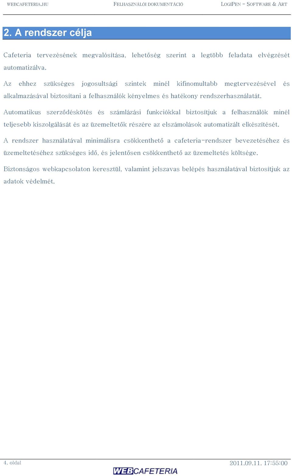 Automatikus szerződéskötés és számlázási funkciókkal biztosítjuk a felhasználók minél teljesebb kiszolgálását és az üzemeltetők részére az elszámolások automatizált elkészítését.