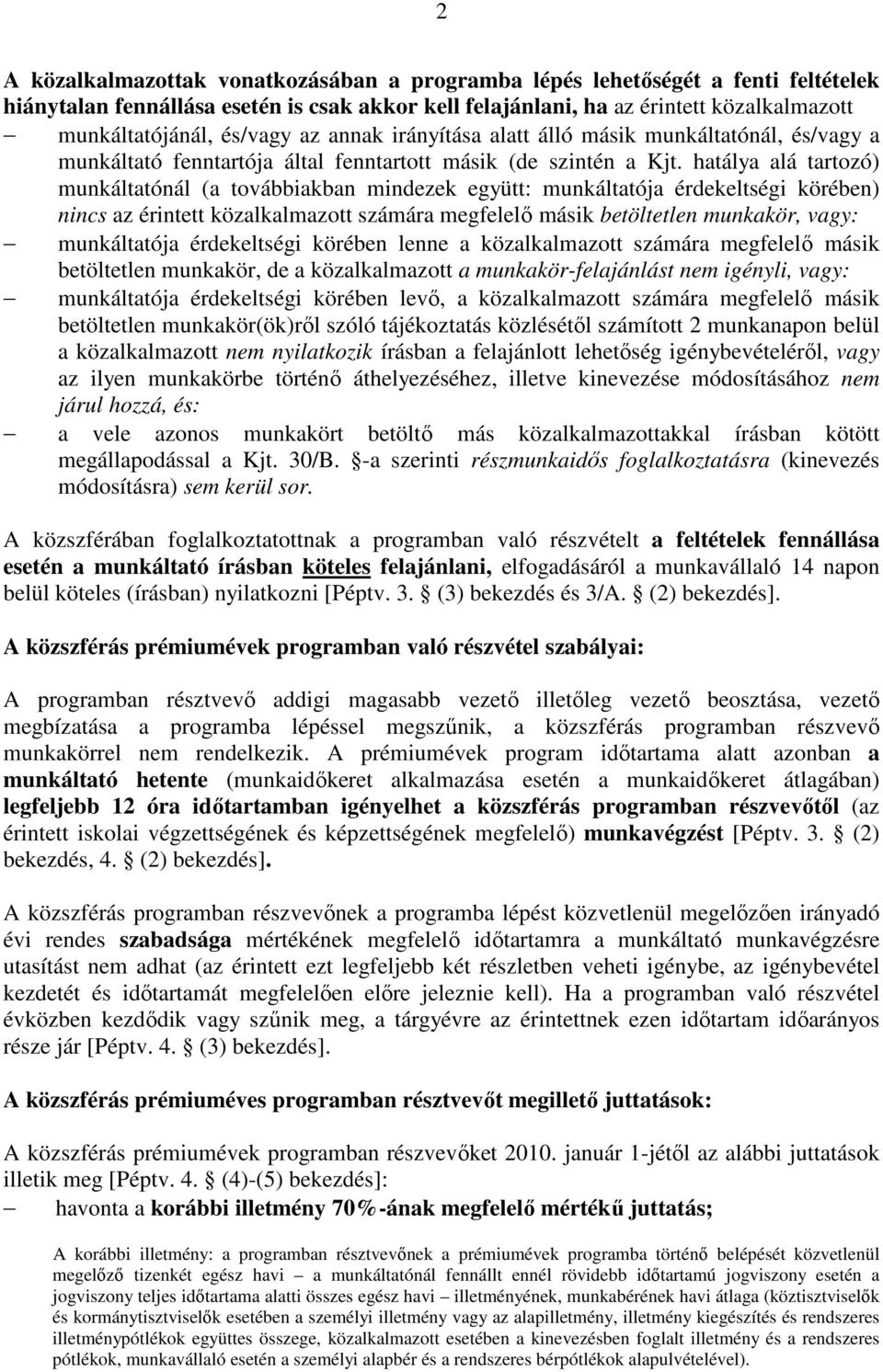 hatálya alá tartozó) munkáltatónál (a továbbiakban mindezek együtt: munkáltatója érdekeltségi körében) nincs az érintett közalkalmazott számára megfelelı másik betöltetlen munkakör, vagy: