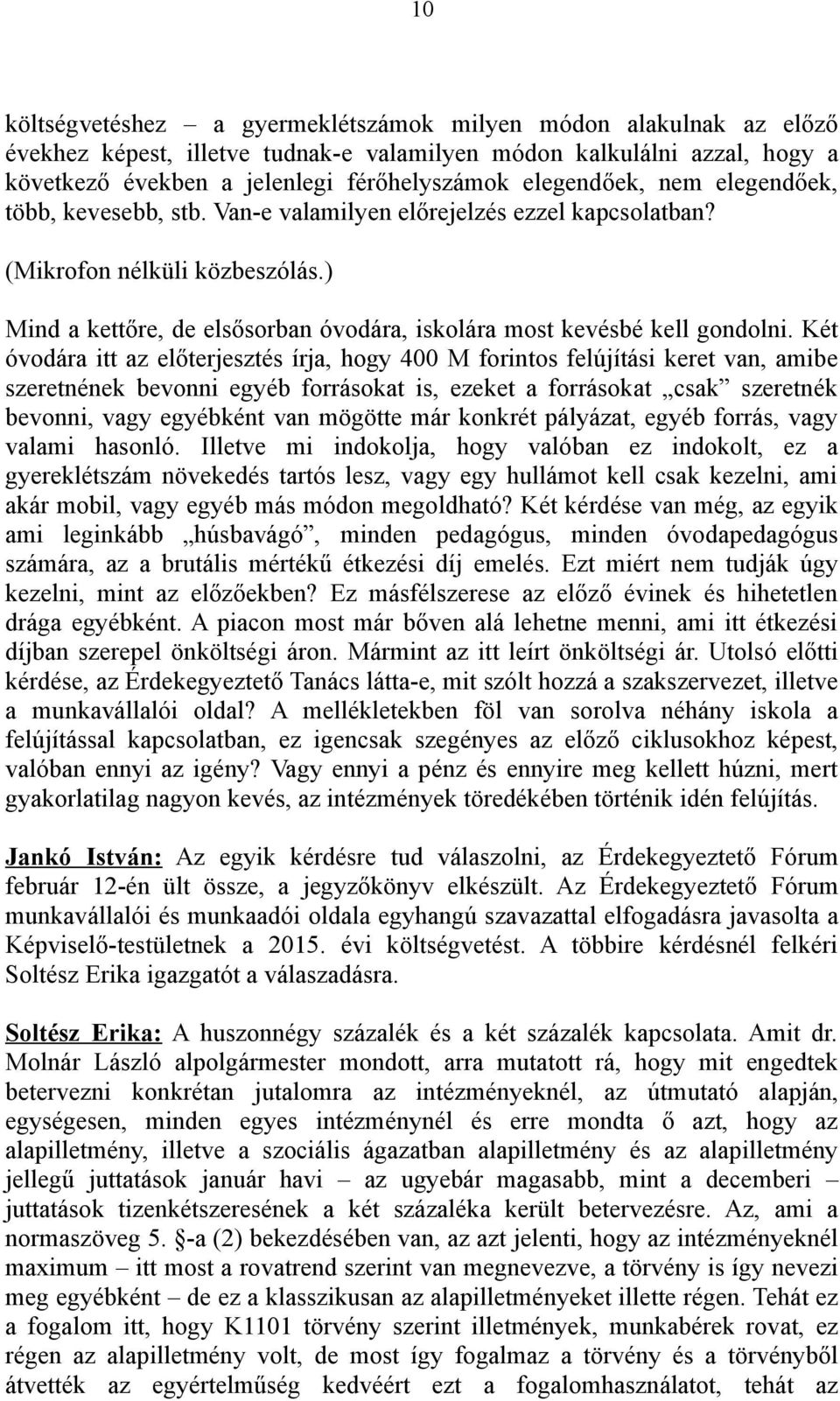 ) Mind a kettőre, de elsősorban óvodára, iskolára most kevésbé kell gondolni.