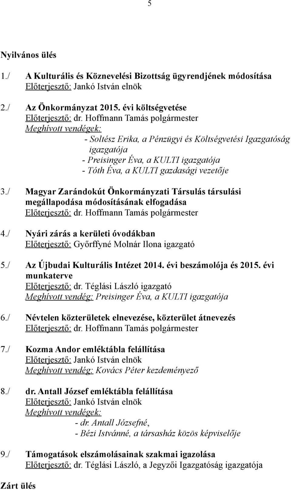 / Magyar Zarándokút Önkormányzati Társulás társulási megállapodása módosításának elfogadása Előterjesztő: dr. Hoffmann Tamás polgármester 4.