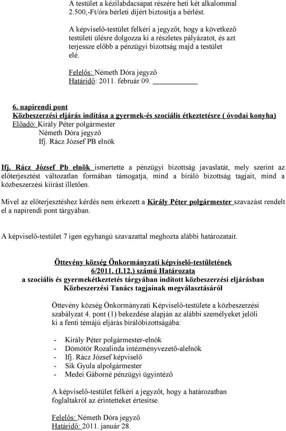 február 09. 6. napirendi pont Közbeszerzési eljárás indítása a gyermek-és szociális étkeztetésre ( óvodai konyha) Ifj.