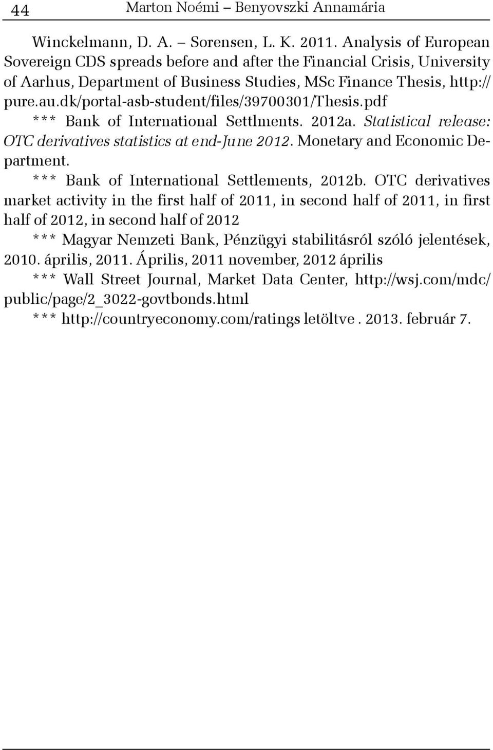 dk/portal-asb-student/files/39700301/thesis.pdf *** Bank of International Settlments. 2012a. Statistical release: OTC derivatives statistics at end-june 2012. Monetary and Economic Department.