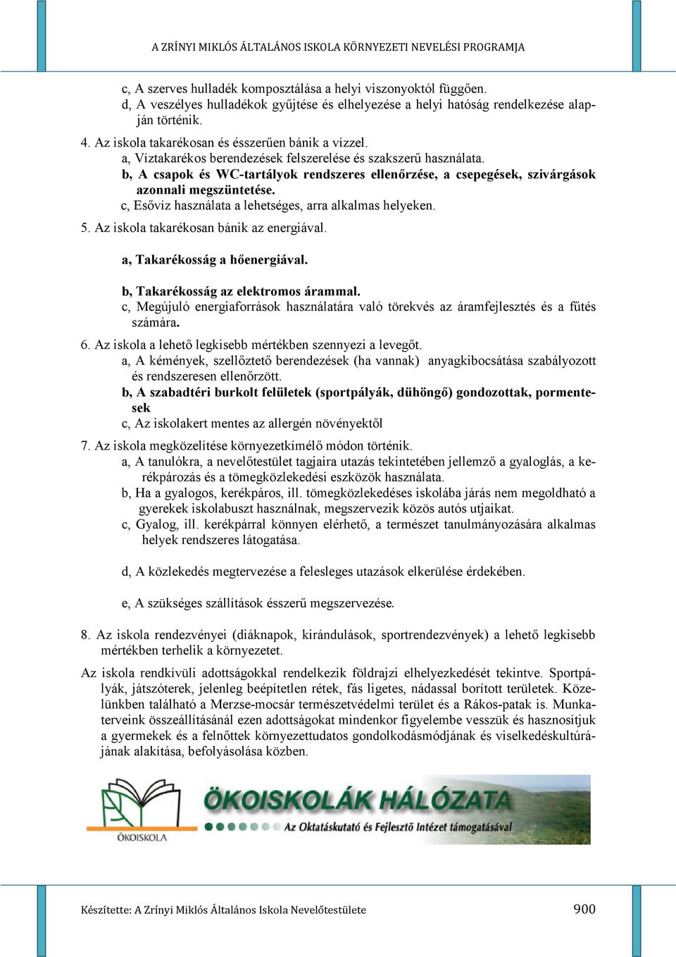 b, A csapok és WC-tartályok rendszeres ellenerzése, a csepegések, szivárgások azonnali megszüntetése. c, Es"víz használata a lehetséges, arra alkalmas helyeken. 5.