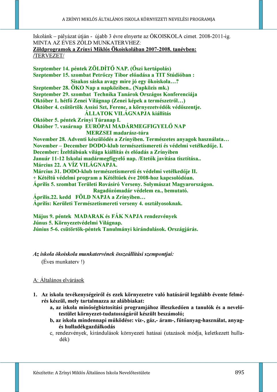 ÖKO Nap a napköziben.. (Napközis mk.) Szeptember 29. szombat Technika Tanárok Országos Konferenciája Október 1. hétfe Zenei Világnap (Zenei képek a természetrel ) Október 4.