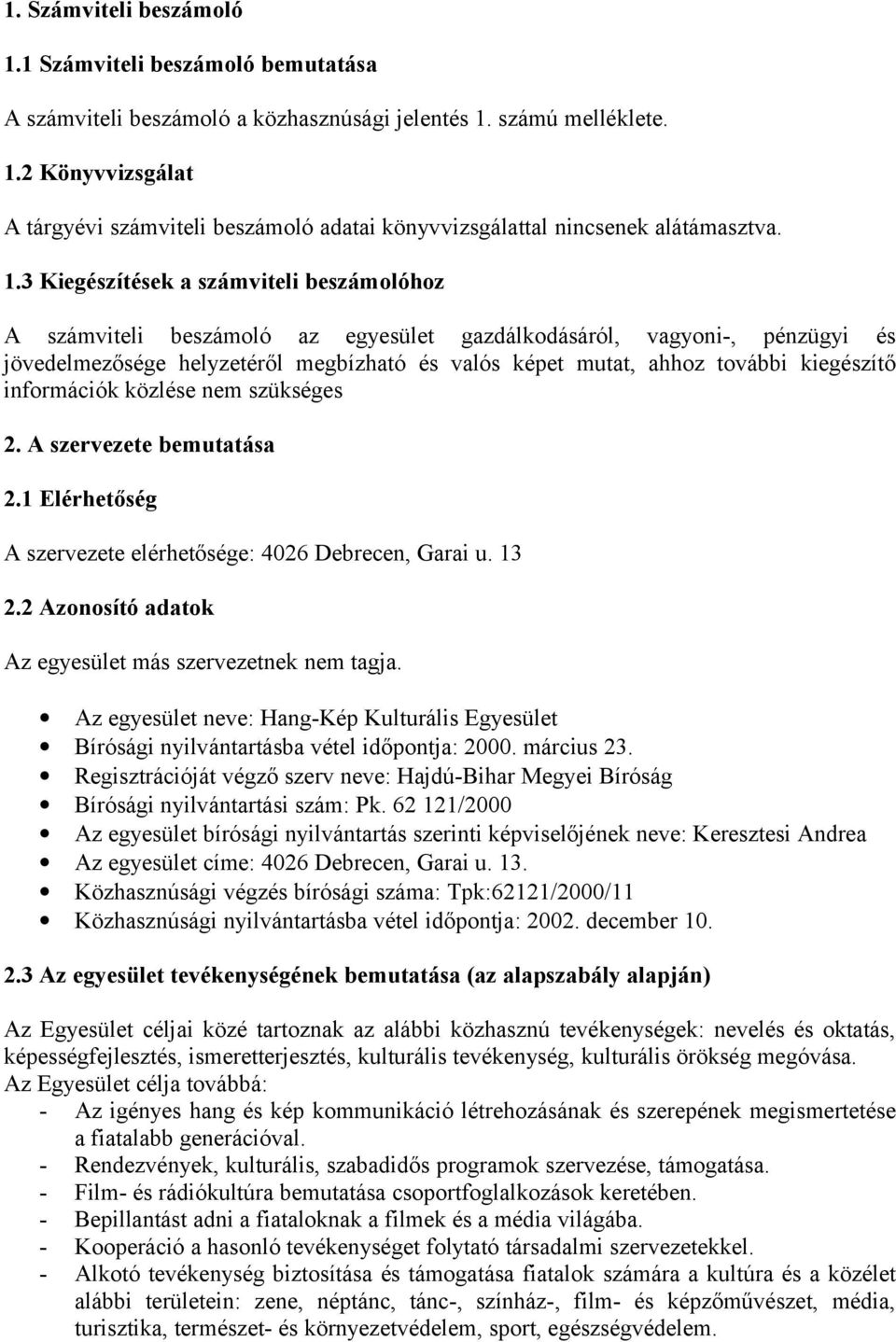 kiegészítő információk közlése nem szükséges 2. A szervezete bemutatása 2.1 Elérhetőség A szervezete elérhetősége: 4026 Debrecen, Garai u. 13 2.