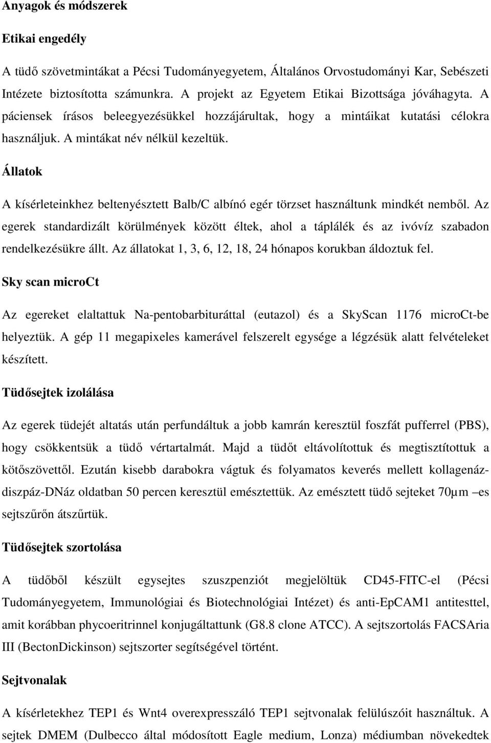 Állatok A kísérleteinkhez beltenyésztett Balb/C albínó egér törzset használtunk mindkét nemből.