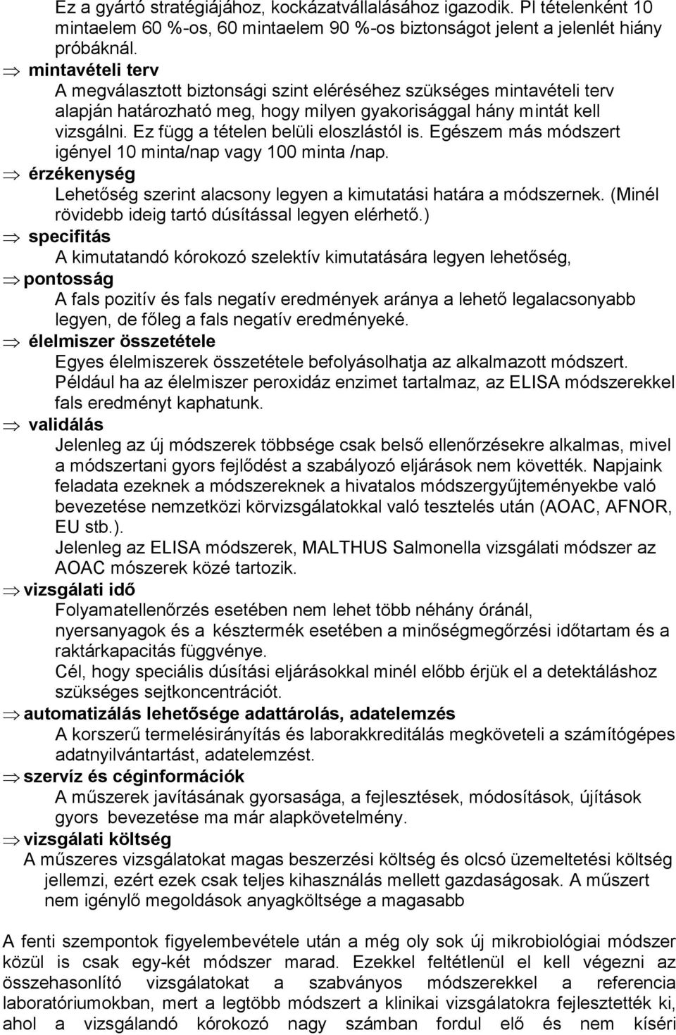 Ez függ a tételen belüli eloszlástól is. Egészem más módszert igényel 10 minta/nap vagy 100 minta /nap. érzékenység Lehetőség szerint alacsony legyen a kimutatási határa a módszernek.