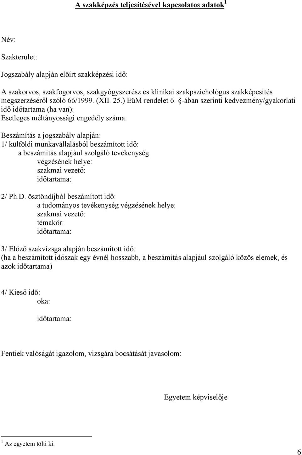 -ában szerinti kedvezmény/gyakorlati idő időtartama (ha van): Esetleges méltányossági engedély száma: Beszámítás a jogszabály alapján: 1/ külföldi munkavállalásból beszámított idő: a beszámítás