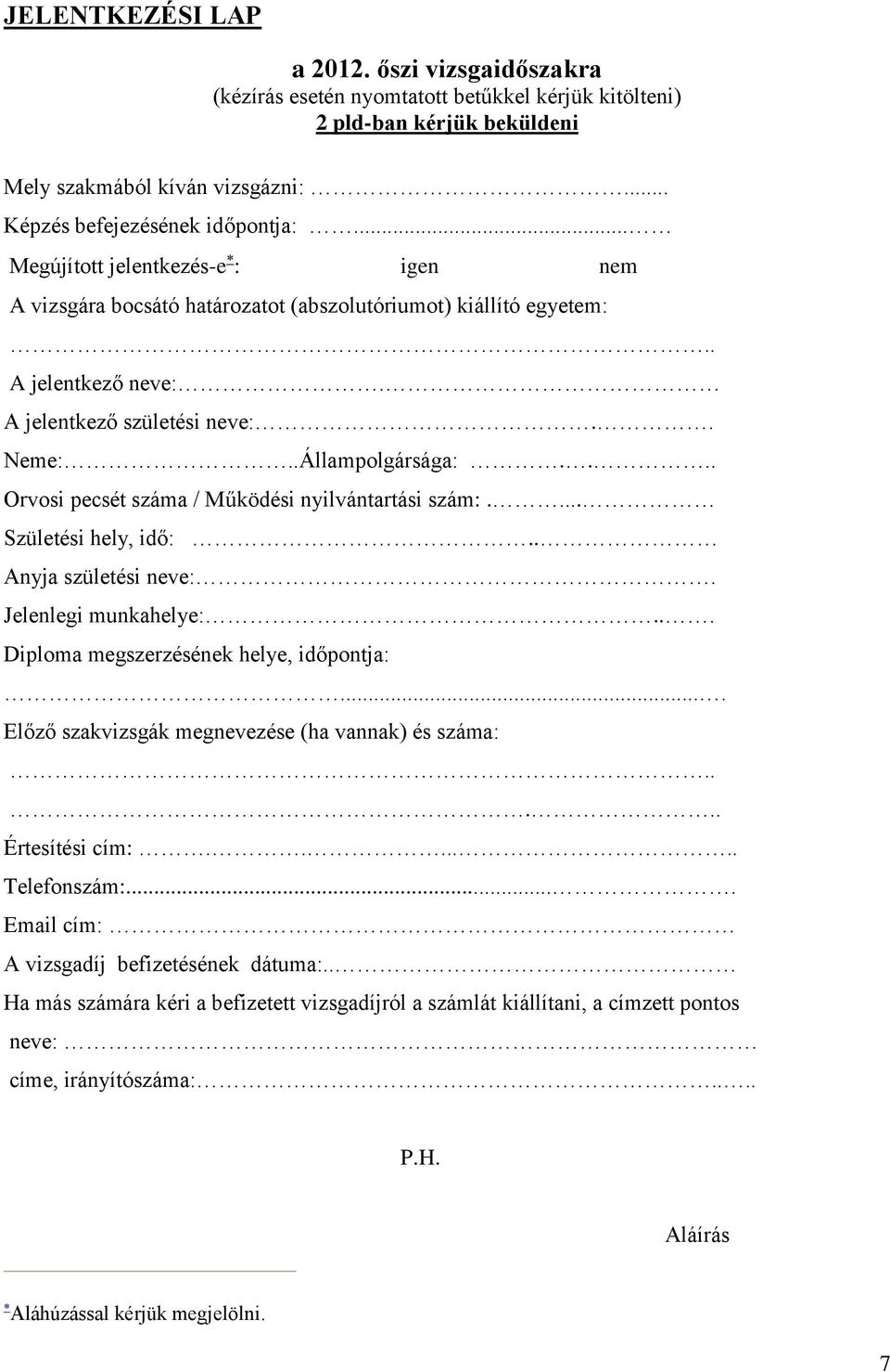 ... Orvosi pecsét száma / Működési nyilvántartási szám:.... Születési hely, idő:.. Anyja születési neve:. Jelenlegi munkahelye:... Diploma megszerzésének helye, időpontja:.