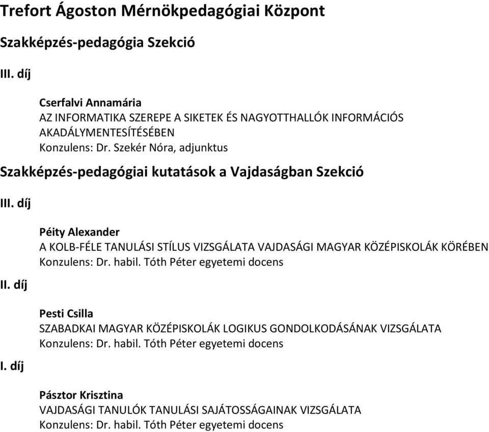 Szekér Nóra, adjunktus Szakképzés-pedagógiai kutatások a Vajdaságban Szekció I Péity Alexander A KOLB-FÉLE TANULÁSI STÍLUS VIZSGÁLATA VAJDASÁGI MAGYAR KÖZÉPISKOLÁK