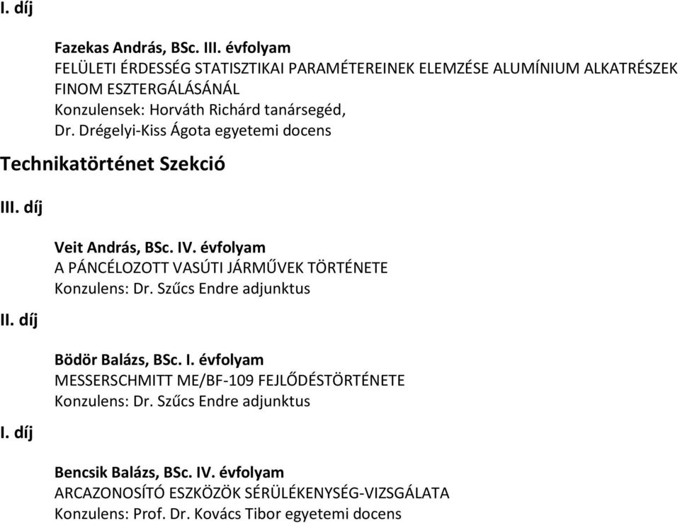 tanársegéd, Dr. Drégelyi-Kiss Ágota egyetemi docens Technikatörténet Szekció I Veit András, BSc. IV.