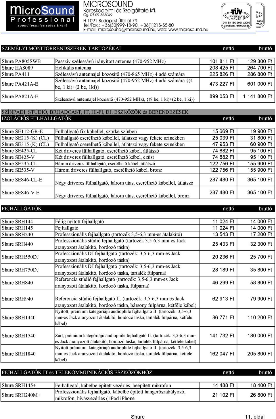 Szélessávú antennajel közösítő (470-952 MHz), {(8 be, 1 ki)+(2 be, 1 ki)} 899 053 Ft 1 141 800 Ft SZÍNPADI, STÚDIÓ, BROADCAST, IT, HI-FI, DJ.