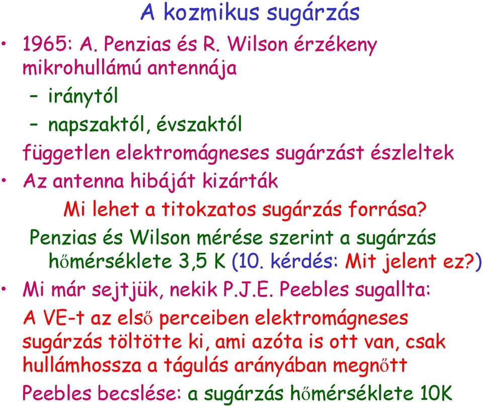 kizárták Mi lehet a titokzatos sugárzás forrása? Penzias és Wilson mérése szerint a sugárzás hőmérséklete 3,5 K (10.