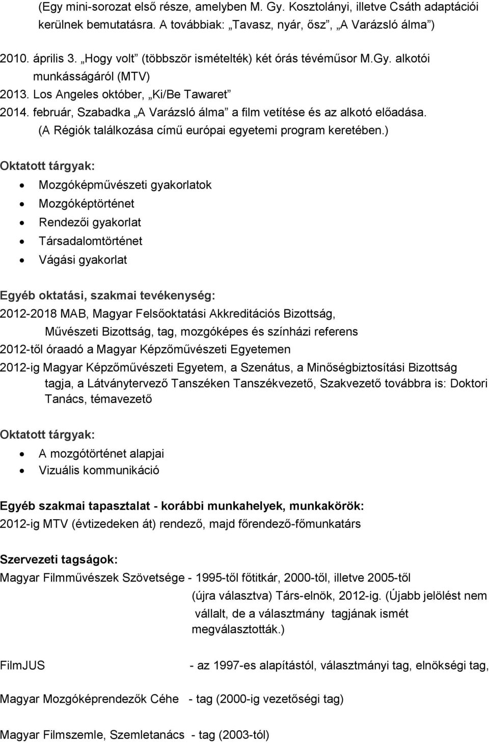 február, Szabadka A Varázsló álma a film vetítése és az alkotó előadása. (A Régiók találkozása című európai egyetemi program keretében.