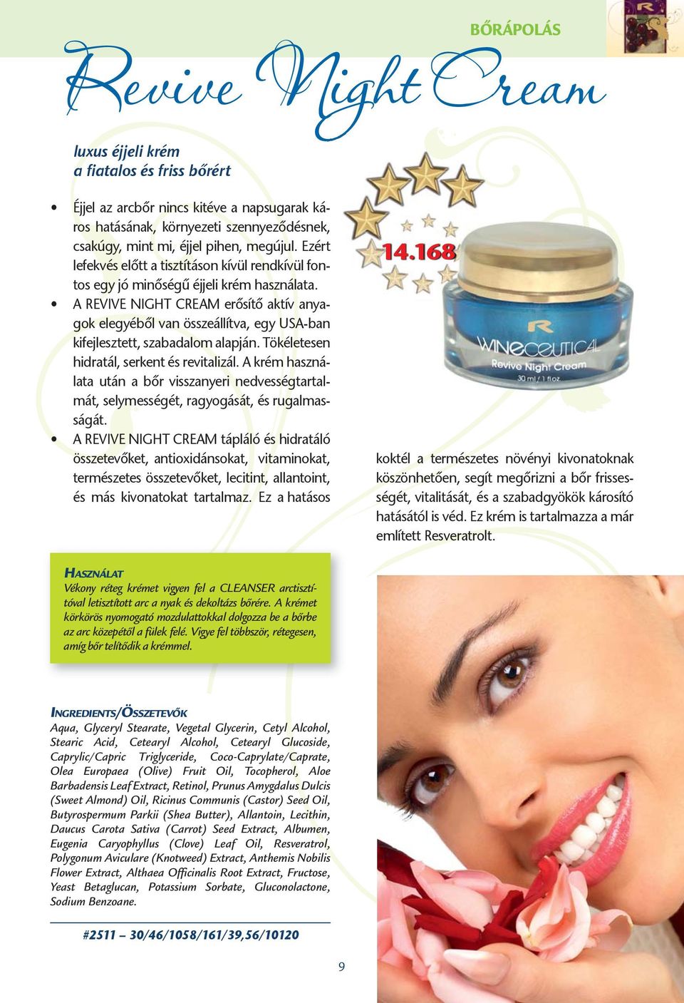 A REVIVE NIGHT CREAM erősítő aktív anyagok elegyéből van összeállítva, egy USA-ban kifejlesztett, szabadalom alapján. Tökéletesen hidratál, serkent és revitalizál.