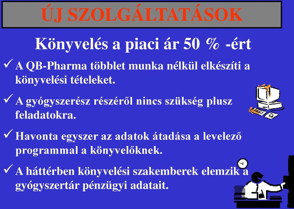 A gyógyszerész részéről nincs szükség plusz feladatokra.