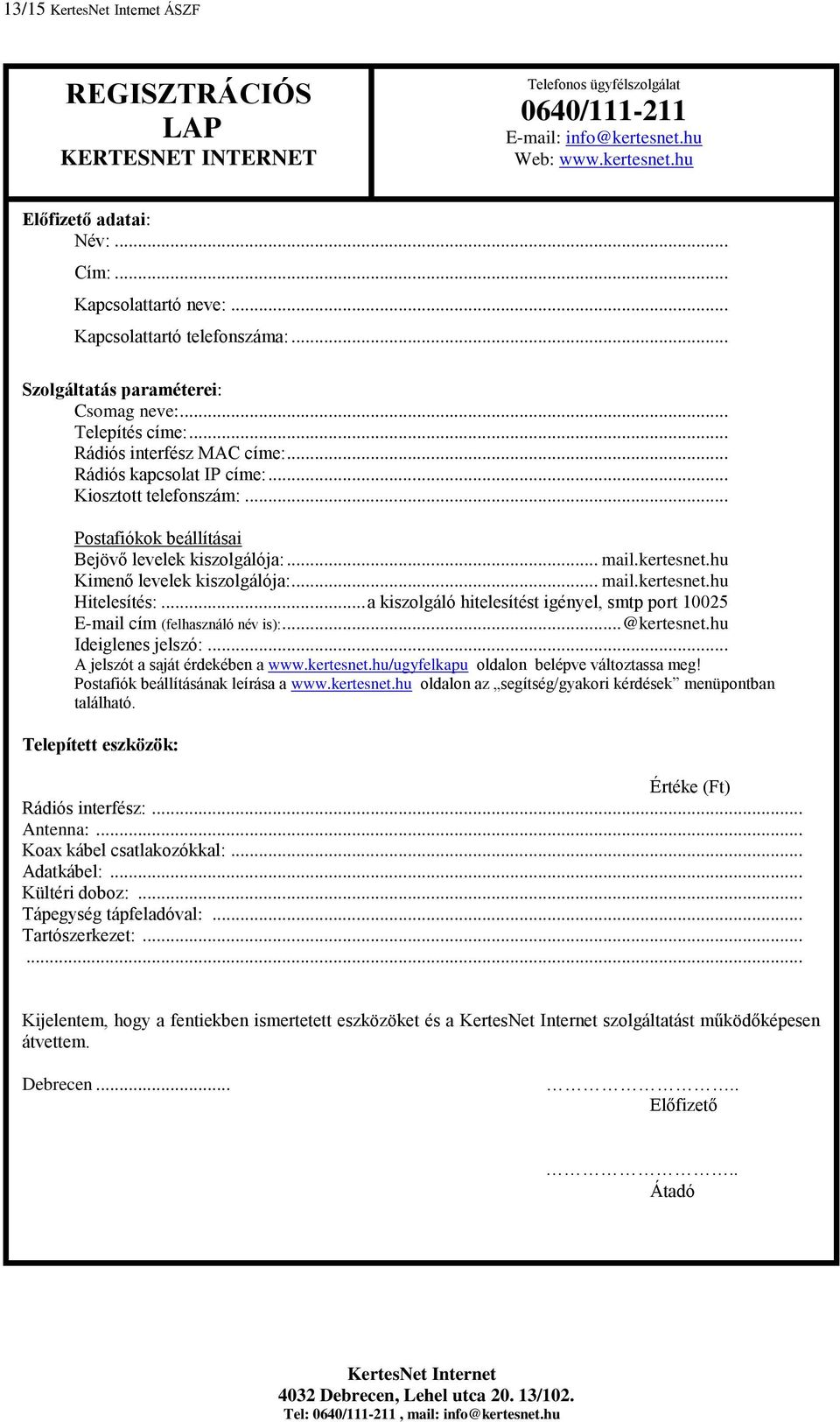 .. Postafiókok beállításai Bejövő levelek kiszolgálója:... mail.kertesnet.hu Kimenő levelek kiszolgálója:... mail.kertesnet.hu Hitelesítés:.
