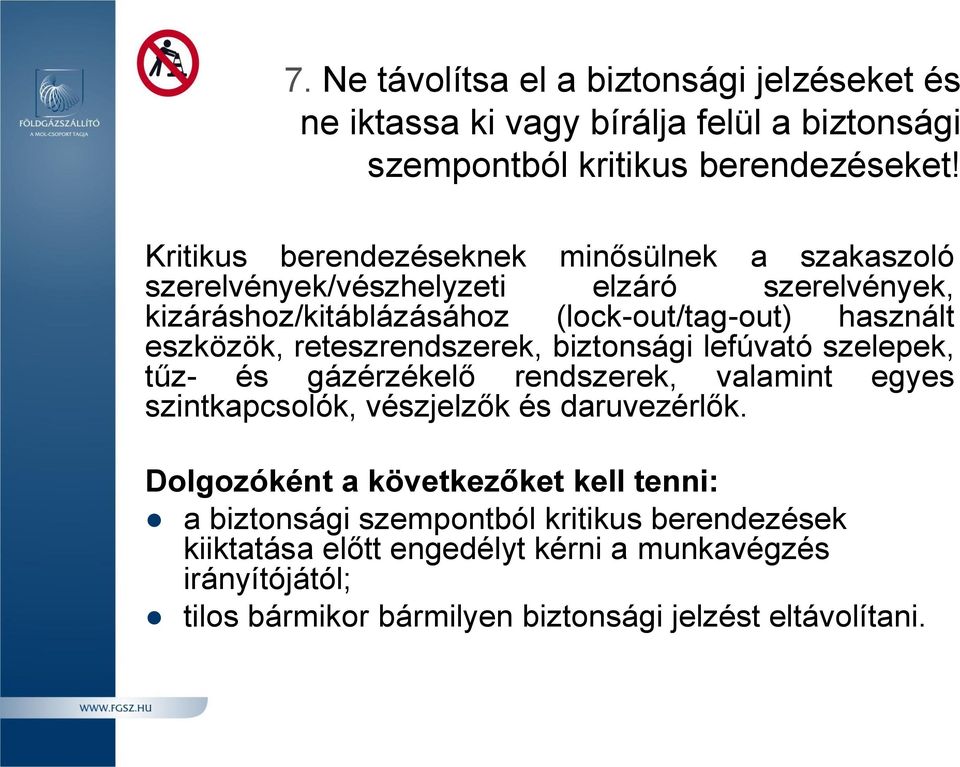 használt eszközök, reteszrendszerek, biztonsági lefúvató szelepek, tűz- és gázérzékelő rendszerek, valamint egyes szintkapcsolók, vészjelzők és