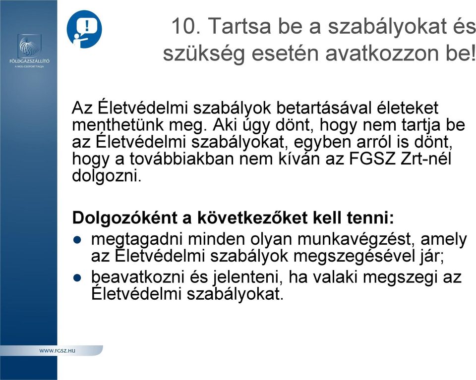 Aki úgy dönt, hogy nem tartja be az Életvédelmi szabályokat, egyben arról is dönt, hogy a továbbiakban