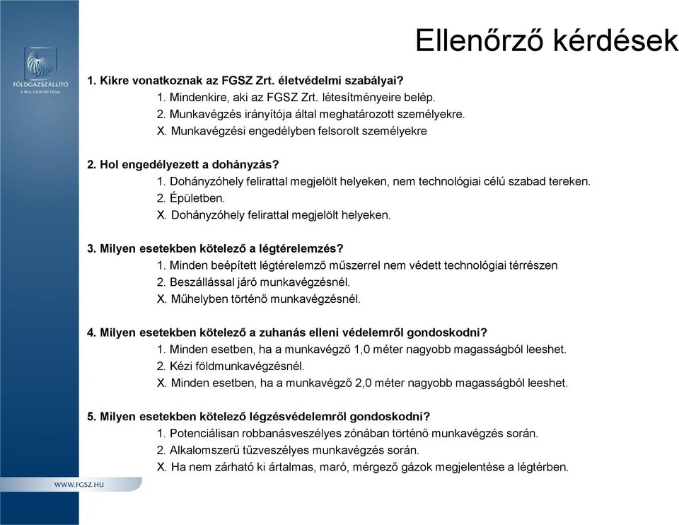 Dohányzóhely felirattal megjelölt helyeken. 3. Milyen esetekben kötelező a légtérelemzés? 1. Minden beépített légtérelemző műszerrel nem védett technológiai térrészen 2.