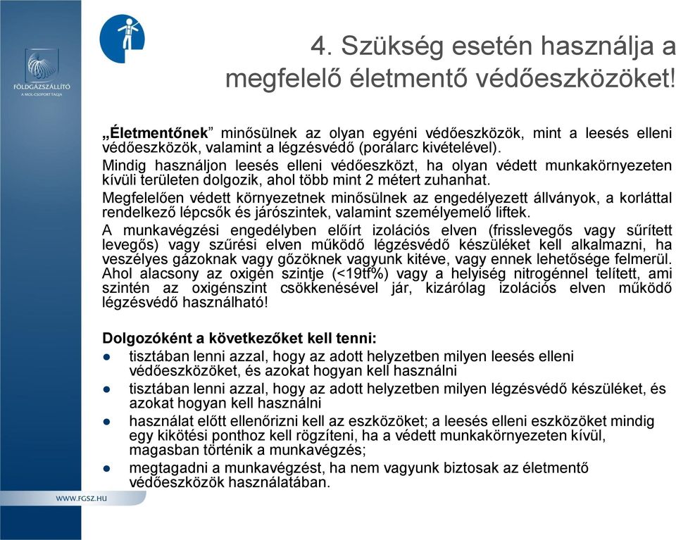 Megfelelően védett környezetnek minősülnek az engedélyezett állványok, a korláttal rendelkező lépcsők és járószintek, valamint személyemelő liftek.