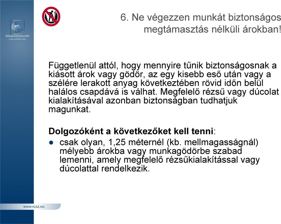 lerakott anyag következtében rövid időn belül halálos csapdává is válhat.