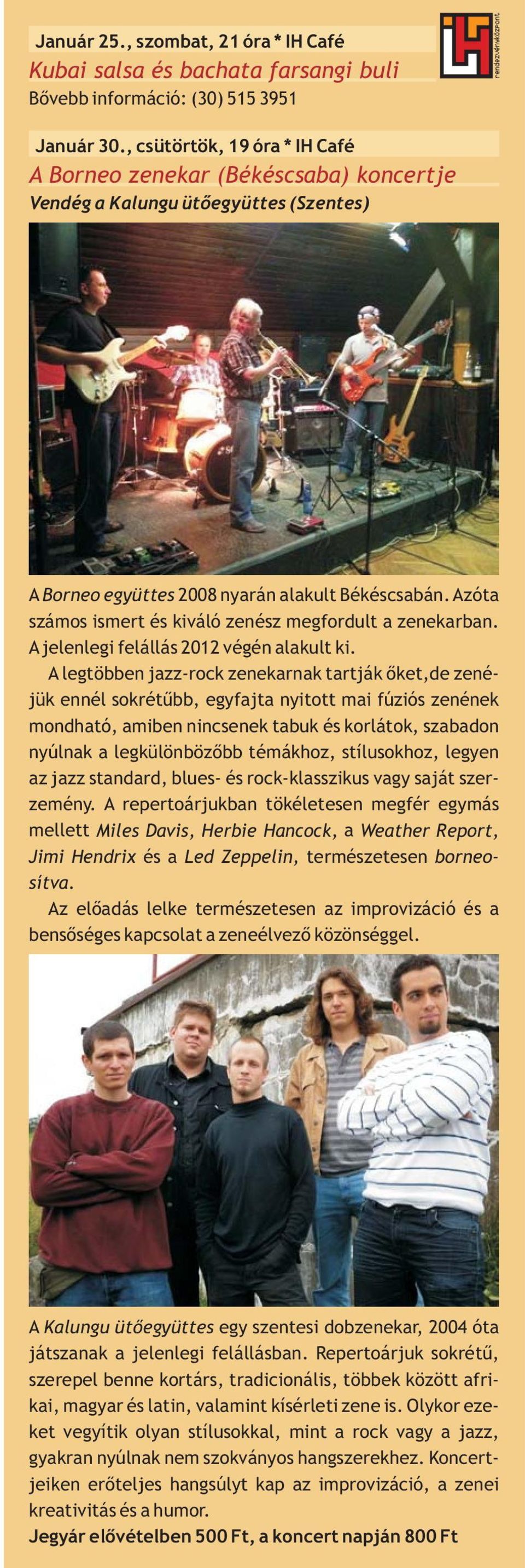 Azóta számos ismert és kiváló zenész megfordult a zenekarban. A jelenlegi felállás 2012 végén alakult ki.