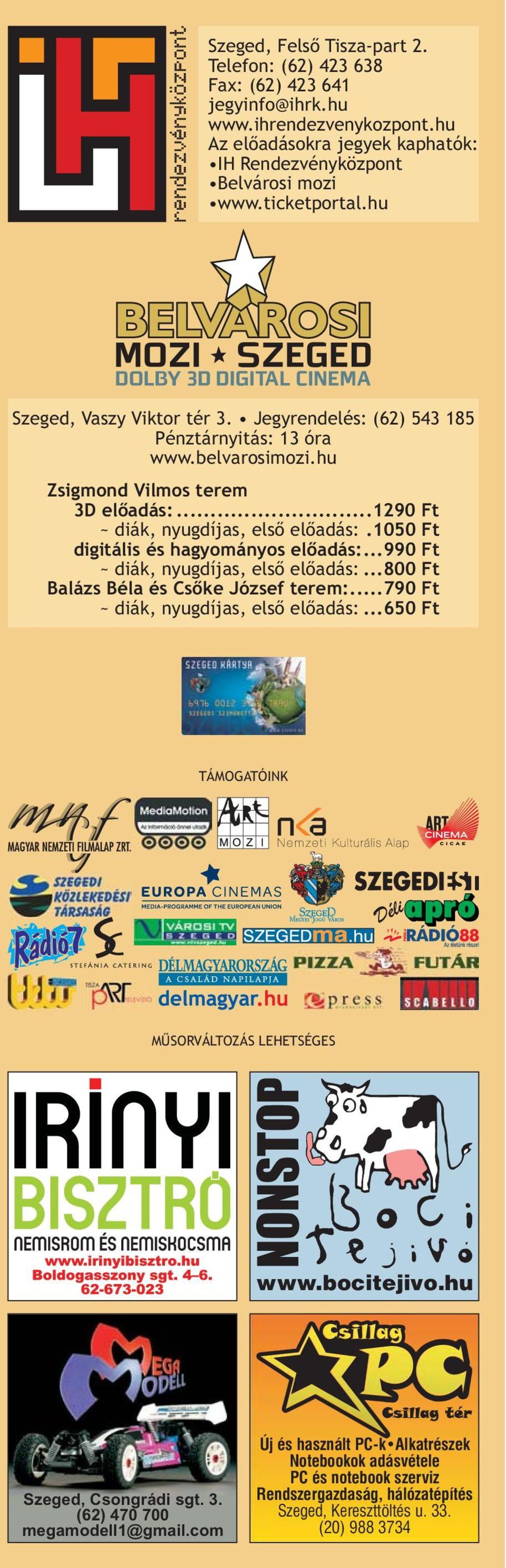 1050 Ft digitális és hagyományos előadás:...990 Ft ~ diák, nyugdíjas, első előadás:...800 Ft Balázs Béla és Csőke József terem:...790 Ft ~ diák, nyugdíjas, első előadás:.