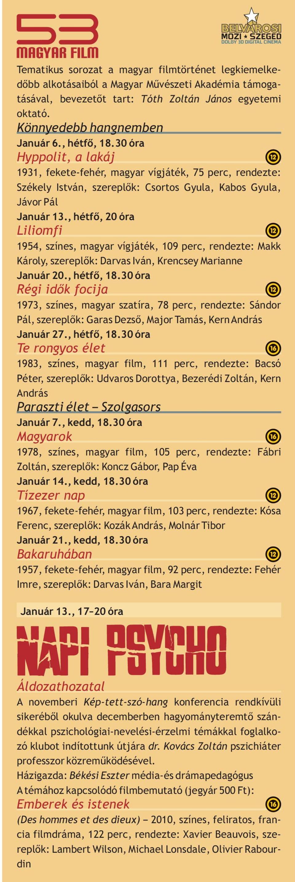 , hétfő, 20 óra Liliomfi 1954, színes, magyar vígjáték, 109 perc, rendezte: Makk Károly, szereplők: Darvas Iván, Krencsey Marianne Január 20., hétfő, 18.