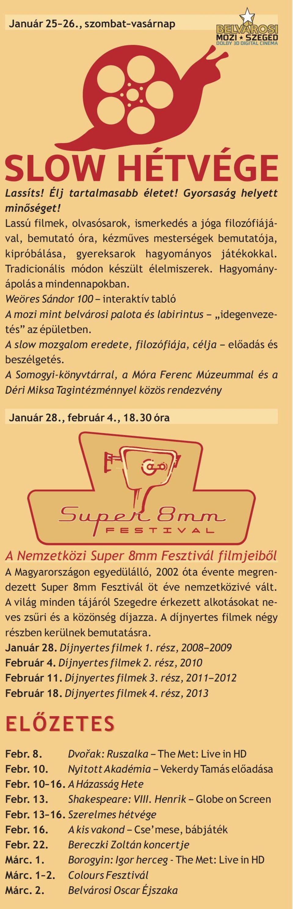 Hagyományápolás a mindennapokban. Weöres Sándor 100 interaktív tabló A mozi mint belvárosi palota és labirintus idegenvezetés az épületben.
